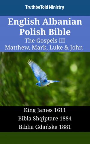 Cover of the book English Albanian Polish Bible - The Gospels III - Matthew, Mark, Luke & John by TruthBeTold Ministry