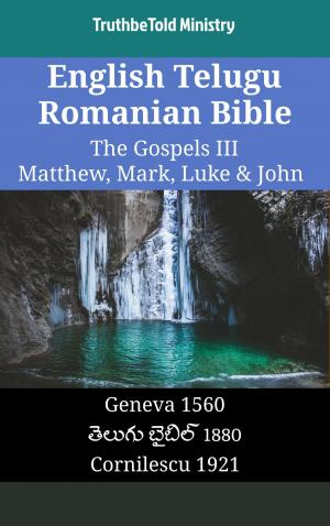 Cover of the book English Telugu Romanian Bible - The Gospels III - Matthew, Mark, Luke & John by TruthBeTold Ministry