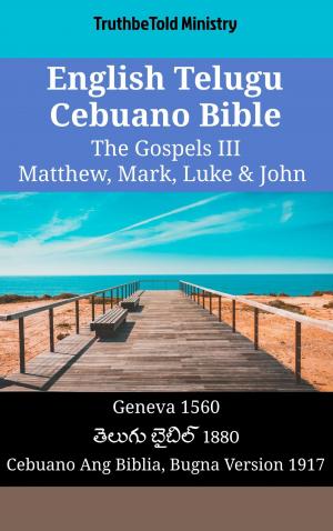 Cover of the book English Telugu Cebuano Bible - The Gospels III - Matthew, Mark, Luke & John by TruthBeTold Ministry