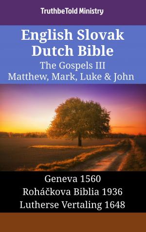 Cover of the book English Slovak Dutch Bible - The Gospels III - Matthew, Mark, Luke & John by TruthBeTold Ministry