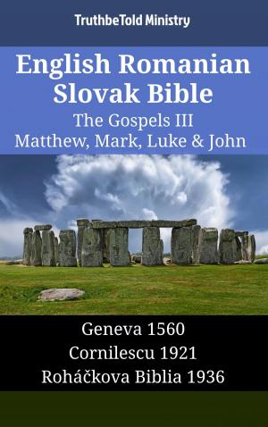 Cover of the book English Romanian Slovak Bible - The Gospels III - Matthew, Mark, Luke & John by TruthBeTold Ministry