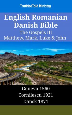 Cover of the book English Romanian Danish Bible - The Gospels III - Matthew, Mark, Luke & John by TruthBeTold Ministry, James Strong, King James
