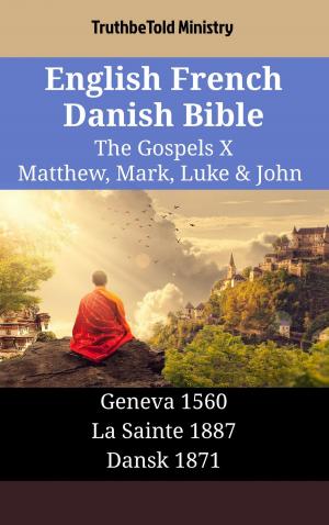 Cover of the book English French Danish Bible - The Gospels X - Matthew, Mark, Luke & John by TruthBeTold Ministry