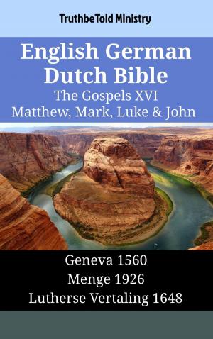 Cover of the book English German Dutch Bible - The Gospels XVI - Matthew, Mark, Luke & John by TruthBeTold Ministry, Noah Webster