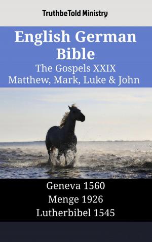 Cover of the book English German Bible - The Gospels XXIX - Matthew, Mark, Luke & John by TruthBeTold Ministry