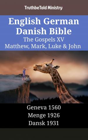 Cover of the book English German Danish Bible - The Gospels XV - Matthew, Mark, Luke & John by Johann Maier