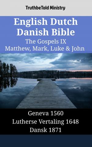 Cover of the book English Dutch Danish Bible - The Gospels IX - Matthew, Mark, Luke & John by TruthBeTold Ministry