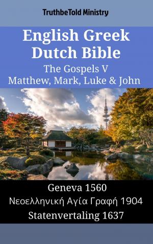 Cover of the book English Greek Dutch Bible - The Gospels V - Matthew, Mark, Luke & John by 