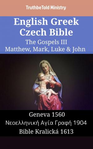 Cover of the book English Greek Czech Bible - The Gospels III - Matthew, Mark, Luke & John by TruthBeTold Ministry