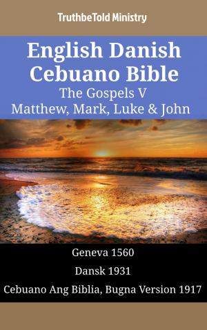 Cover of the book English Danish Cebuano Bible - The Gospels V - Matthew, Mark, Luke & John by TruthBeTold Ministry
