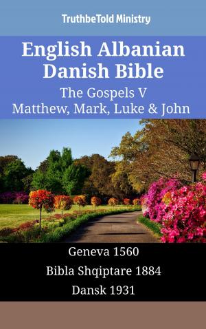 Cover of the book English Albanian Danish Bible - The Gospels V - Matthew, Mark, Luke & John by James Strong, TruthBeTold Ministry