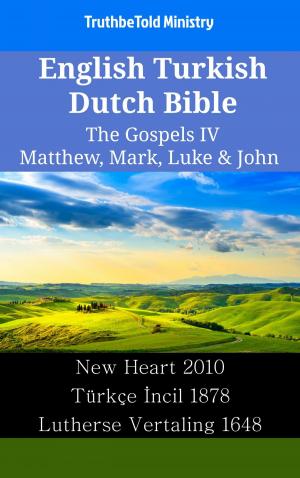 Cover of the book English Turkish Dutch Bible - The Gospels IV - Matthew, Mark, Luke & John by TruthBeTold Ministry