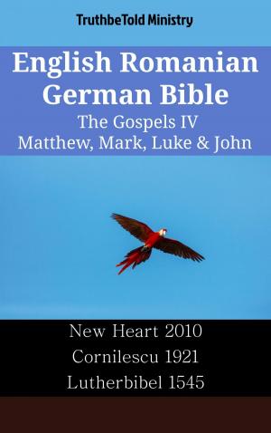 Cover of the book English Romanian German Bible - The Gospels IV - Matthew, Mark, Luke & John by TruthBeTold Ministry