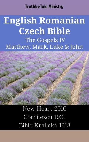 Cover of the book English Romanian Czech Bible - The Gospels IV - Matthew, Mark, Luke & John by TruthBeTold Ministry
