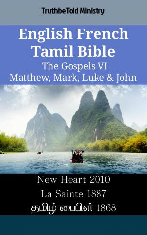 Cover of the book English French Tamil Bible - The Gospels VI - Matthew, Mark, Luke & John by TruthBeTold Ministry, Joern Andre Halseth, Martin Luther, Lyman Jewett