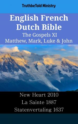 Cover of the book English French Dutch Bible - The Gospels XI - Matthew, Mark, Luke & John by Luigi Gioia