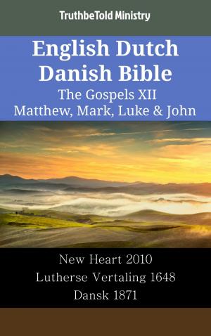 Cover of the book English Dutch Danish Bible - The Gospels XII - Matthew, Mark, Luke & John by TruthBeTold Ministry, Joern Andre Halseth, Matthew George Easton, American Tract Society, William Wilberforce Rand, Edward Robinson, Roswell D. Hitchcock, Orville James Nave, William Smith, Reuben Archer Torrey, King James