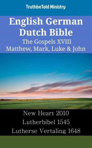 Cover of the book English German Dutch Bible - The Gospels XVIII - Matthew, Mark, Luke & John by 