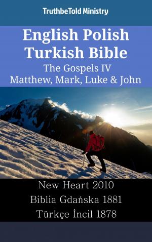 Cover of the book English Polish Turkish Bible - The Gospels IV - Matthew, Mark, Luke & John by Codrin Stefan Tapu