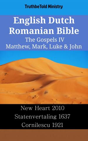 bigCover of the book English Dutch Romanian Bible - The Gospels IV - Matthew, Mark, Luke & John by 
