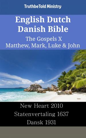 Cover of the book English Dutch Danish Bible - The Gospels X - Matthew, Mark, Luke & John by TruthBeTold Ministry