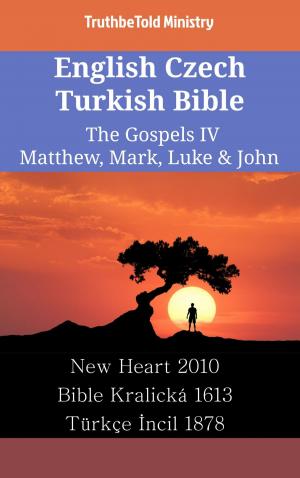 Cover of the book English Czech Turkish Bible - The Gospels IV - Matthew, Mark, Luke & John by TruthBeTold Ministry