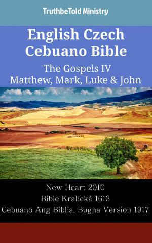 Cover of the book English Czech Cebuano Bible - The Gospels IV - Matthew, Mark, Luke & John by TruthBeTold Ministry, Joern Andre Halseth, Matthew George Easton, American Tract Society, William Wilberforce Rand, Edward Robinson, Roswell D. Hitchcock, Orville James Nave, William Smith, Reuben Archer Torrey, King James