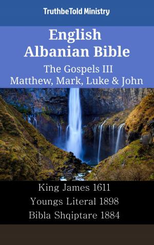 Cover of the book English Albanian Bible - The Gospels III - Matthew, Mark, Luke & John by Martin Manser