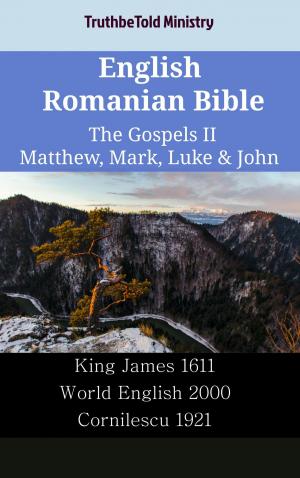 Cover of the book English Romanian Bible - The Gospels II - Matthew, Mark, Luke & John by TruthBeTold Ministry