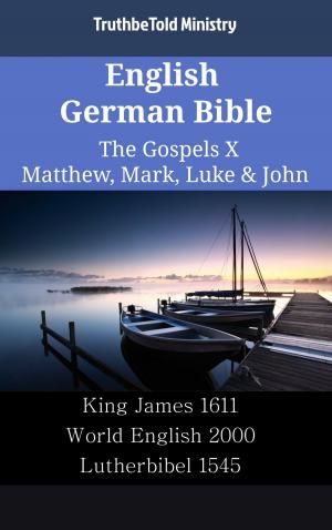 Cover of the book English German Bible - The Gospels X - Matthew, Mark, Luke & John by TruthBeTold Ministry