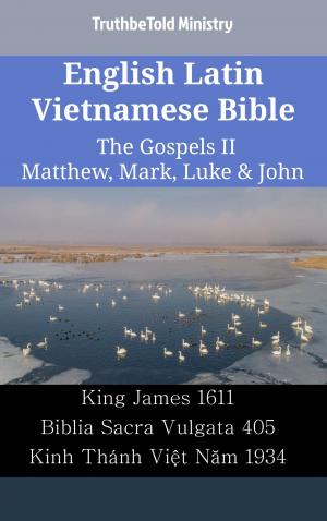 Cover of the book English Latin Vietnamese Bible - The Gospels II - Matthew, Mark, Luke & John by TruthBeTold Ministry