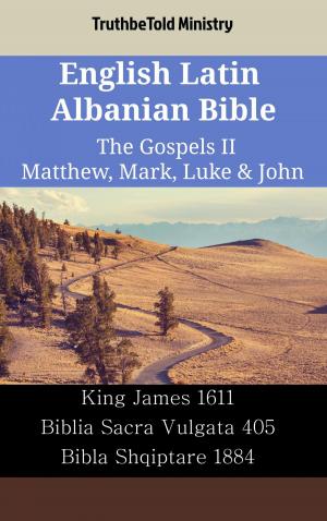 Book cover of English Latin Albanian Bible - The Gospels II - Matthew, Mark, Luke & John