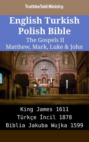 Cover of the book English Turkish Polish Bible - The Gospels II - Matthew, Mark, Luke & John by TruthBeTold Ministry