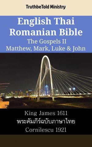 Cover of the book English Thai Romanian Bible - The Gospels II - Matthew, Mark, Luke & John by TruthBeTold Ministry