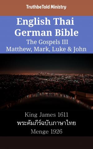 Cover of the book English Thai German Bible - The Gospels III - Matthew, Mark, Luke & John by Warren C Biebel