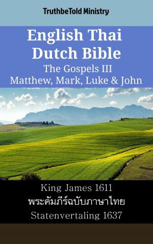 Cover of the book English Thai Dutch Bible - The Gospels III - Matthew, Mark, Luke & John by TruthBeTold Ministry
