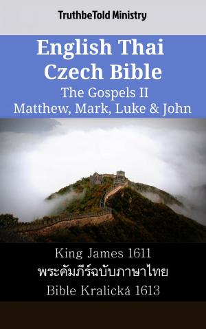 Cover of the book English Thai Czech Bible - The Gospels II - Matthew, Mark, Luke & John by TruthBeTold Ministry