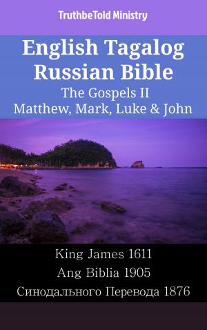 Cover of the book English Tagalog Russian Bible - The Gospels II - Matthew, Mark, Luke & John by TruthBeTold Ministry