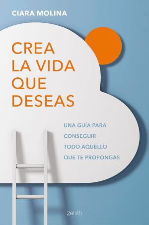 Cover of the book Crea la vida que deseas by La Universidad San Martín de Porres