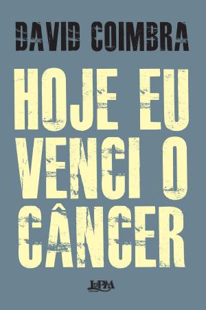 Cover of the book Hoje eu venci o câncer by Anônimo do século XVIII, Renato Janine Ribeiro