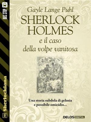 Cover of the book Sherlock Holmes e il caso della volpe vanitosa by Laila Cresta