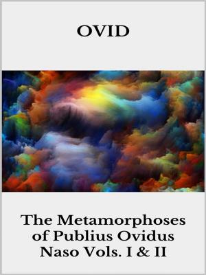 Cover of the book The Metamorphoses of Publius Ovidus Naso Vols. I & II by Dawn Pitts