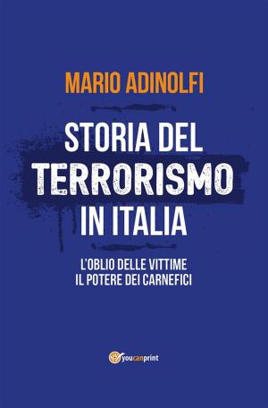 Cover of the book Storia del terrorismo in Italia. L'oblio delle vittime, il potere dei carnefici by LEONARDO MASSI