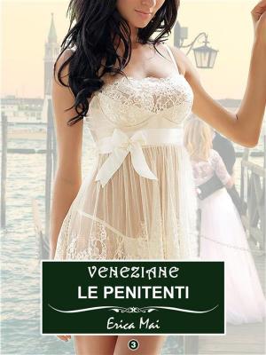 Cover of the book Veneziane Le penitenti: Vol. 3 by Erica Mai