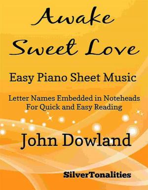 Cover of the book Awake Sweet Love Easy Piano Sheet Music by Silvertonalities, William Byrd