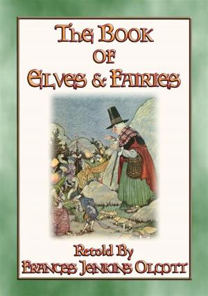 Cover of the book THE BOOK OF ELVES AND FAIRIES - Over 70 bedtime stories for children by John Halsted