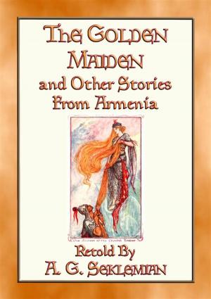 Cover of the book THE GOLDEN MAIDEN AND OTHER STORIES FROM ARMENIA - 29 stories from the Caucasus Corridor by Anon E. Mouse, Illustrated by John D. Batten, Compiled and retold by Joseph Jacobs