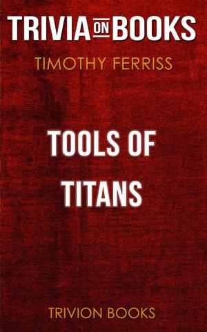Book cover of Tools of Titans by Timothy Ferriss (Trivia-On-Books)