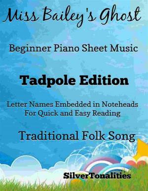 Book cover of Miss Baileys Ghost Beginner Piano Sheet Music Tadpole Edition