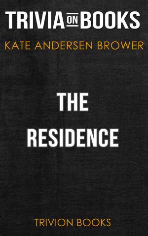Book cover of The Residence by Kate Andersen Brower (Trivia-On-Books)